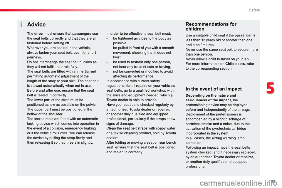 TOYOTA PROACE 2018 Owners Manual 169
Advice
In the event of an impact
Depending on the nature and seriousness of the impact, the pretensioning device may be deployed before and independently of the airbags. Deployment of the pretensi TOYOTA PROACE 2018 Owners Manual 169
Advice
In the event of an impact
Depending on the nature and seriousness of the impact, the pretensioning device may be deployed before and independently of the airbags. Deployment of the pretensi