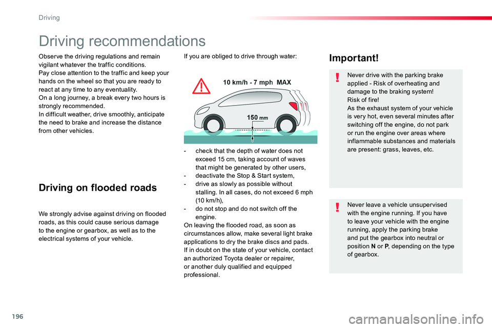TOYOTA PROACE 2019  Owners Manual 196
Driving recommendations
Observe the driving regulations and remain vigilant whatever the traffic conditions.Pay close attention to the traffic and keep your hands on the wheel so that you are read
