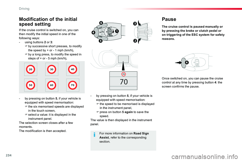 TOYOTA PROACE 2019 Owners Manual 234
Pause
The cruise control is paused manually or by pressing the brake or clutch pedal or on triggering of the ESC system for safety reasons.
- by pressing on button 5, if your vehicle is equipped w TOYOTA PROACE 2019 Owners Manual 234
Pause
The cruise control is paused manually or by pressing the brake or clutch pedal or on triggering of the ESC system for safety reasons.
- by pressing on button 5, if your vehicle is equipped w