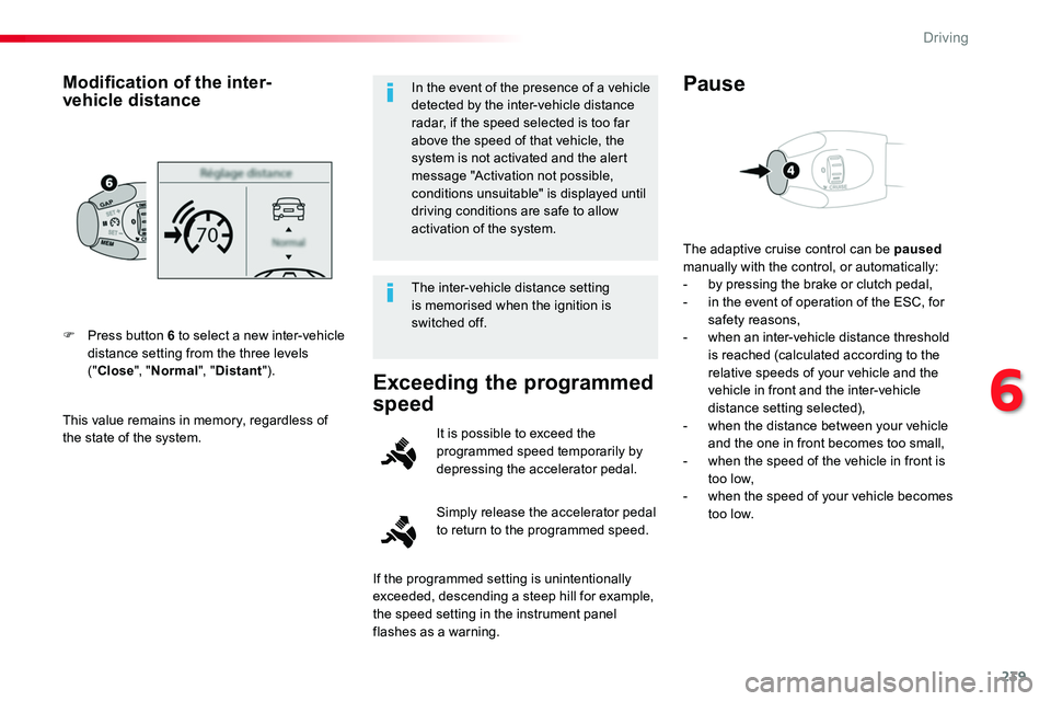 TOYOTA PROACE 2019 Owners Manual 239
This value remains in memory, regardless of the state of the system.
F Press button 6 to select a new inter-vehicle distance setting from the three levels ("Close", "Normal", " TOYOTA PROACE 2019 Owners Manual 239
This value remains in memory, regardless of the state of the system.
F Press button 6 to select a new inter-vehicle distance setting from the three levels ("Close", "Normal", "