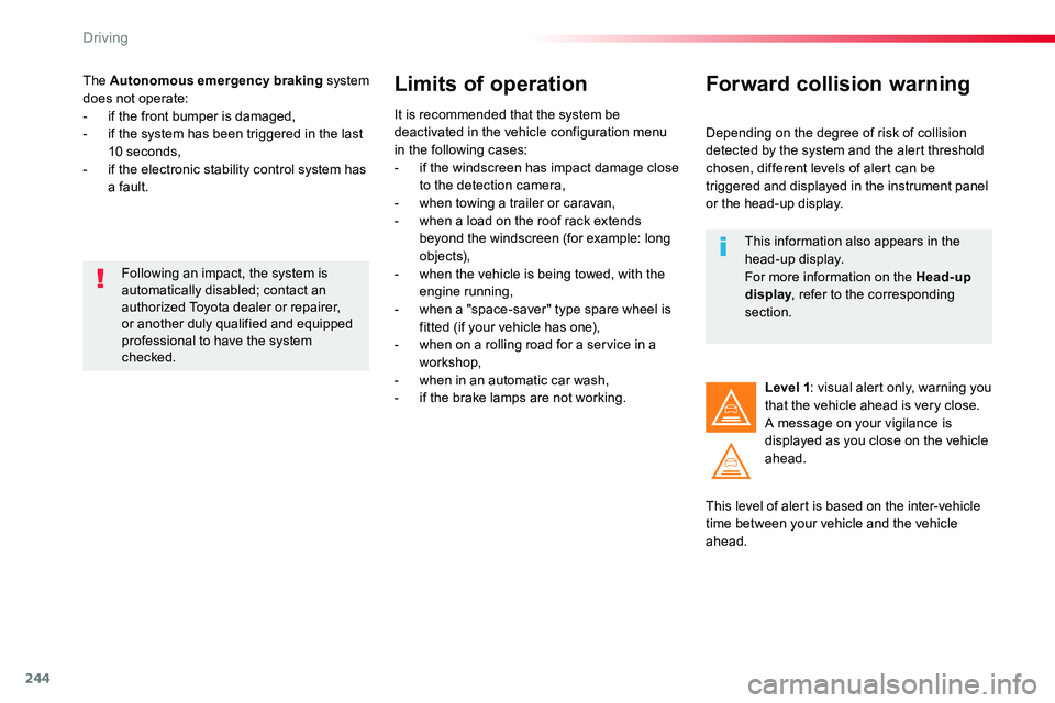 TOYOTA PROACE 2019 Owners Manual 244
The Autonomous emergency braking system does not operate:- if the front bumper is damaged,- if the system has been triggered in the last 10 seconds,- if the electronic stability control system has TOYOTA PROACE 2019 Owners Manual 244
The Autonomous emergency braking system does not operate:- if the front bumper is damaged,- if the system has been triggered in the last 10 seconds,- if the electronic stability control system has