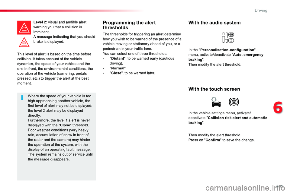 TOYOTA PROACE 2019 Owners Manual 245
This level of alert is based on the time before collision. It takes account of the vehicle dynamics, the speed of your vehicle and the
one in front, the environmental conditions, the operation of TOYOTA PROACE 2019 Owners Manual 245
This level of alert is based on the time before collision. It takes account of the vehicle dynamics, the speed of your vehicle and the
one in front, the environmental conditions, the operation of