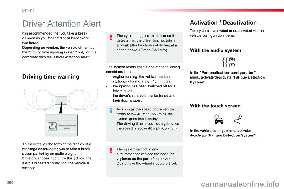 TOYOTA PROACE 2019 Owners Manual 250
Driver Attention Alert
The system resets itself if one of the following conditions is met:- engine running, the vehicle has been stationary for more than 15 minutes,- the ignition has been switche TOYOTA PROACE 2019 Owners Manual 250
Driver Attention Alert
The system resets itself if one of the following conditions is met:- engine running, the vehicle has been stationary for more than 15 minutes,- the ignition has been switche