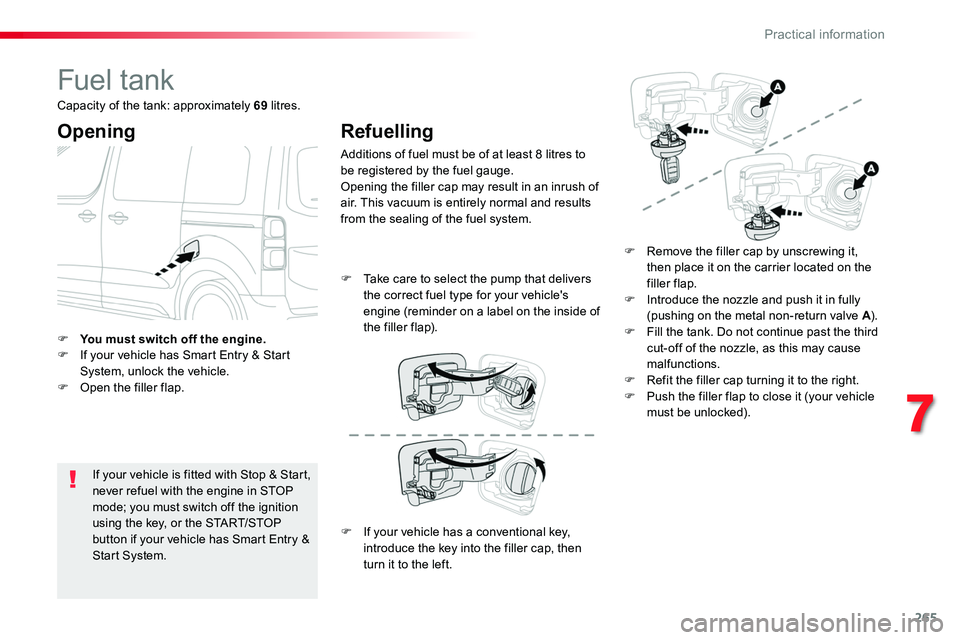 TOYOTA PROACE 2019 Owners Manual 265
Fuel tank
Opening
If your vehicle is fitted with Stop & Start, never refuel with the engine in STOP mode; you must switch off the ignition using the key, or the START/STOP
button if your vehicle TOYOTA PROACE 2019 Owners Manual 265
Fuel tank
Opening
If your vehicle is fitted with Stop & Start, never refuel with the engine in STOP mode; you must switch off the ignition using the key, or the START/STOP
button if your vehicle