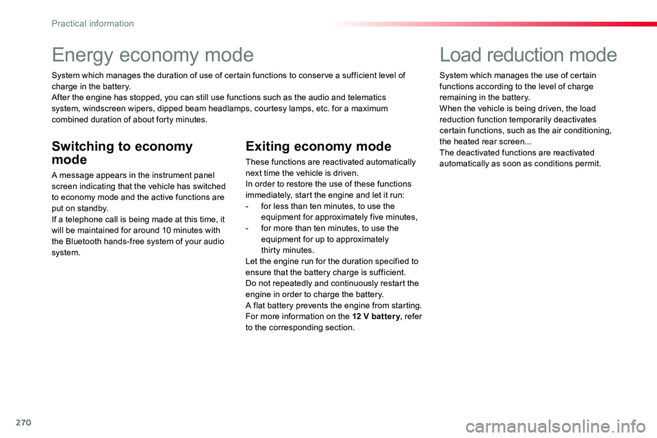 TOYOTA PROACE 2018  Owners Manual 270
Energy economy mode
System which manages the duration of use of certain functions to conserve a sufficient level of charge in the battery.After the engine has stopped, you can still use functions 