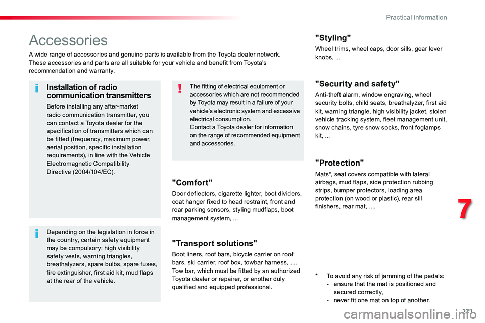 TOYOTA PROACE 2019 Owners Manual 271
Accessories
A wide range of accessories and genuine parts is available from the Toyota dealer network.These accessories and parts are all suitable for your vehicle and benefit from Toyota's re TOYOTA PROACE 2019 Owners Manual 271
Accessories
A wide range of accessories and genuine parts is available from the Toyota dealer network.These accessories and parts are all suitable for your vehicle and benefit from Toyota's re