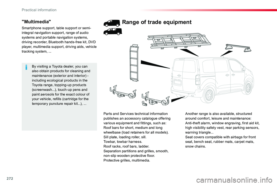 TOYOTA PROACE 2018  Owners Manual 272
By visiting a Toyota dealer, you can also obtain products for cleaning and maintenance (exterior and interior) - including ecological products in the Toyota range, topping-up products (screenwash.