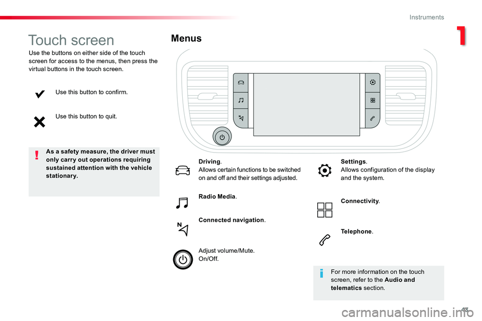 TOYOTA PROACE 2018 Service Manual 43
Use this button to confirm.
Use this button to quit.
Use the buttons on either side of the touch screen for access to the menus, then press the virtual buttons in the touch screen.
Menus
Driving.Al TOYOTA PROACE 2018 Service Manual 43
Use this button to confirm.
Use this button to quit.
Use the buttons on either side of the touch screen for access to the menus, then press the virtual buttons in the touch screen.
Menus
Driving.Al