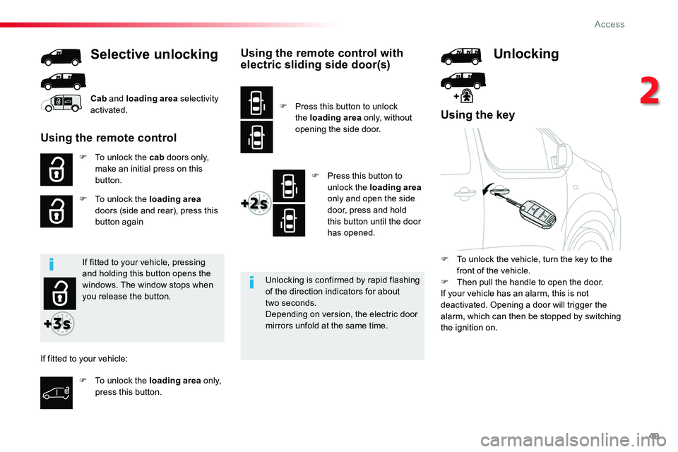 TOYOTA PROACE 2018 Service Manual 49
Using the key
F To unlock the cab doors only, make an initial press on this button.
F To unlock the loading area doors (side and rear), press this button again
Selective unlocking
Unlocking is conf TOYOTA PROACE 2018 Service Manual 49
Using the key
F To unlock the cab doors only, make an initial press on this button.
F To unlock the loading area doors (side and rear), press this button again
Selective unlocking
Unlocking is conf