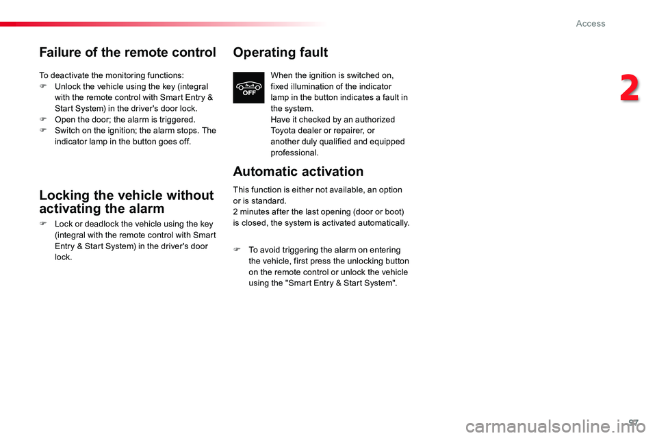TOYOTA PROACE 2018 Owners Manual 97
Failure of the remote control
To deactivate the monitoring functions:F Unlock the vehicle using the key (integral with the remote control with Smart Entry & Start System) in the driver's door l TOYOTA PROACE 2018 Owners Manual 97
Failure of the remote control
To deactivate the monitoring functions:F Unlock the vehicle using the key (integral with the remote control with Smart Entry & Start System) in the driver's door l