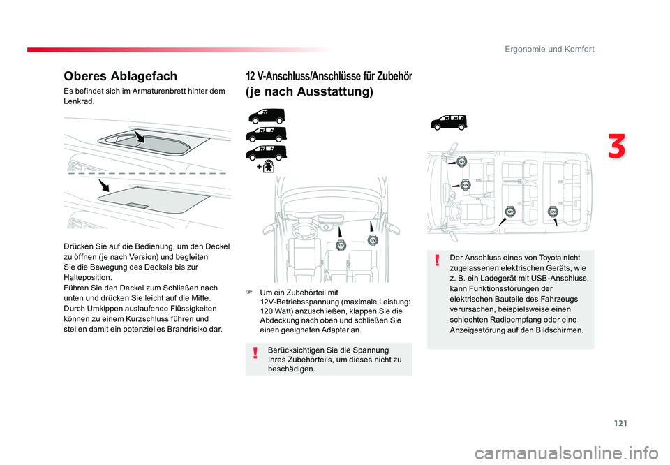 TOYOTA PROACE 2016  Betriebsanleitungen (in German) 121
3
Ergonomie und Komfort
Jumpy _de_Chap03_ergonomie-et-confort_ed01-2016
Oberes Ablagefach
Es befindet sich im Armaturenbrett hinter dem 
Lenkrad.
Drücken Sie auf die Bedienung, um den Deckel 
zu 