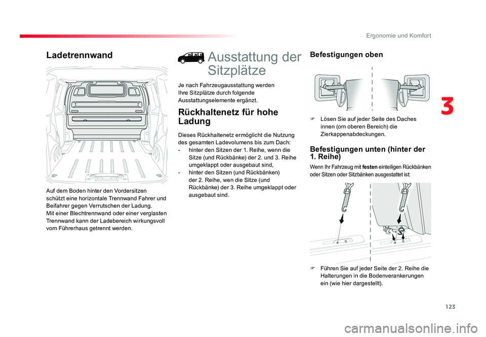 TOYOTA PROACE 2016  Betriebsanleitungen (in German) 123
3
Ergonomie und Komfort
Jumpy _de_Chap03_ergonomie-et-confort_ed01-2016
Ladetrennwand
Auf dem Boden hinter den Vordersitzen 
schützt eine horizontale Trennwand Fahrer und 
Beifahrer gegen Verruts