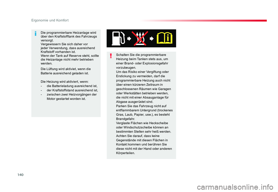 TOYOTA PROACE 2016  Betriebsanleitungen (in German) 140
Ergonomie und Komfort
Jumpy _de_Chap03_ergonomie-et-confort_ed01-2016
Schalten Sie die programmierbare 
Heizung beim Tanken stets aus, um 
einer Brand- oder Explosionsgefahr 
vorzubeugen.
Um das R
