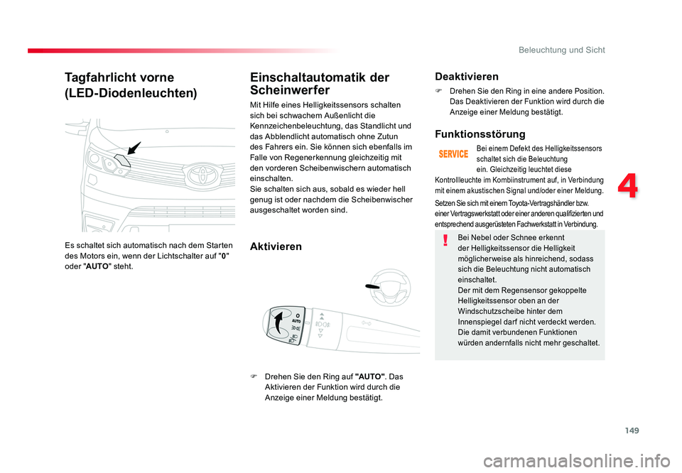 TOYOTA PROACE 2018 Betriebsanleitungen (in German) 149
4
Beleuchtung und Sicht
Jumpy _de_Chap04_eclairage-et-visibilite_ed01-2016
Tagfahrlicht vorne
(LED-Diodenleuchten)
Es schaltet sich automatisch nach dem Starten
des Motors ein, wenn der Lichtscha TOYOTA PROACE 2018 Betriebsanleitungen (in German) 149
4
Beleuchtung und Sicht
Jumpy _de_Chap04_eclairage-et-visibilite_ed01-2016
Tagfahrlicht vorne
(LED-Diodenleuchten)
Es schaltet sich automatisch nach dem Starten
des Motors ein, wenn der Lichtscha