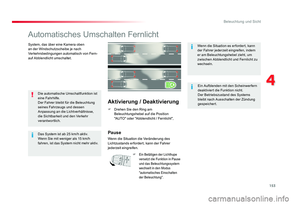 TOYOTA PROACE 2016 Betriebsanleitungen (in German) 153
4
Beleuchtung und Sicht
Jumpy _de_Chap04_eclairage-et-visibilite_ed01-2016
Automatisches Umschalten Fernlicht
System, das über eine Kamera oben
an der Windschutzscheibe je nach
Verkehrsbedingun TOYOTA PROACE 2016 Betriebsanleitungen (in German) 153
4
Beleuchtung und Sicht
Jumpy _de_Chap04_eclairage-et-visibilite_ed01-2016
Automatisches Umschalten Fernlicht
System, das über eine Kamera oben
an der Windschutzscheibe je nach
Verkehrsbedingun