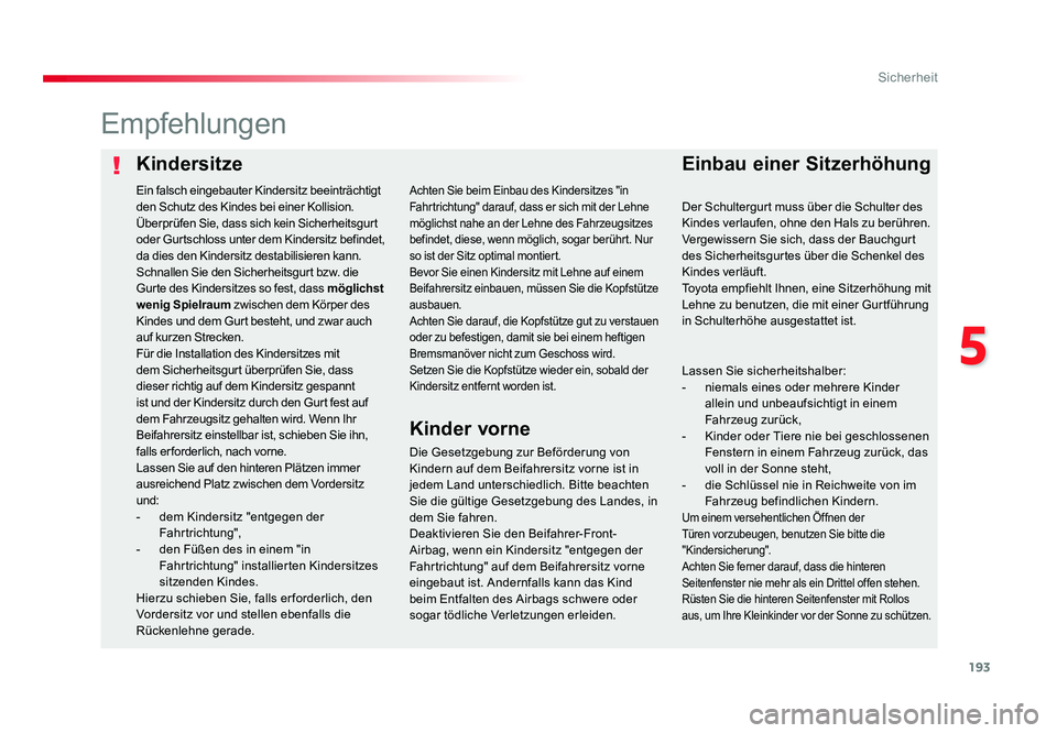 TOYOTA PROACE 2016 Betriebsanleitungen (in German) 193
5
Sicherheit
Jumpy _de_Chap05_securite_ed01-2016
KindersitzeEinbau einer Sitzerhöhung
Empfehlungen
Die Gesetzgebung zur Beförderung von
Kindern auf dem Beifahrersitz vorne ist in
jedem Land un TOYOTA PROACE 2016 Betriebsanleitungen (in German) 193
5
Sicherheit
Jumpy _de_Chap05_securite_ed01-2016
KindersitzeEinbau einer Sitzerhöhung
Empfehlungen
Die Gesetzgebung zur Beförderung von
Kindern auf dem Beifahrersitz vorne ist in
jedem Land un