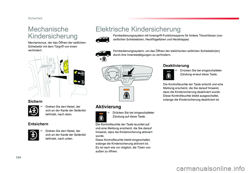 TOYOTA PROACE 2016 Betriebsanleitungen (in German) 194
Sicherheit
Jumpy _de_Chap05_securite_ed01-2016
Mechanische
Kindersicherung
Sichern
Entsichern
Mechanismus, der das Öffnen der seitlichen
Schiebetür mit dem Türgriff von innen
verhindert.
Ele TOYOTA PROACE 2016 Betriebsanleitungen (in German) 194
Sicherheit
Jumpy _de_Chap05_securite_ed01-2016
Mechanische
Kindersicherung
Sichern
Entsichern
Mechanismus, der das Öffnen der seitlichen
Schiebetür mit dem Türgriff von innen
verhindert.
Ele