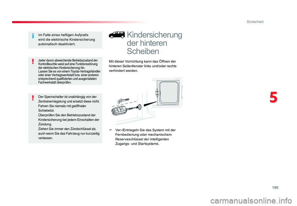 TOYOTA PROACE 2016 Betriebsanleitungen (in German) 195
5
Sicherheit
Jumpy _de_Chap05_securite_ed01-2016
Kindersicherung
der hinteren
Scheiben
Mit dieser Vorrichtung kann das Öffnen der
hinteren Seitenfenster links und/oder rechts
verhindert werde TOYOTA PROACE 2016 Betriebsanleitungen (in German) 195
5
Sicherheit
Jumpy _de_Chap05_securite_ed01-2016
Kindersicherung
der hinteren
Scheiben
Mit dieser Vorrichtung kann das Öffnen der
hinteren Seitenfenster links und/oder rechts
verhindert werde