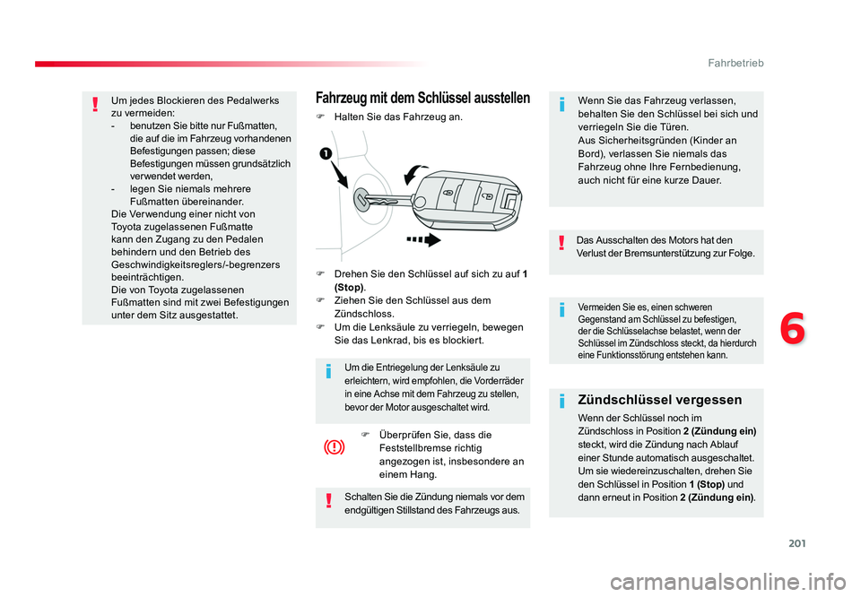 TOYOTA PROACE 2016 Betriebsanleitungen (in German) 201
6
Fahrbetrieb
Jumpy _de_Chap06_conduite_ed01-2016
Vermeiden Sie es, einen schweren
Gegenstand am Schlüssel zu befestigen,
der die Schlüsselachse belastet, wenn der
Schlüssel im Zündschloss TOYOTA PROACE 2016 Betriebsanleitungen (in German) 201
6
Fahrbetrieb
Jumpy _de_Chap06_conduite_ed01-2016
Vermeiden Sie es, einen schweren
Gegenstand am Schlüssel zu befestigen,
der die Schlüsselachse belastet, wenn der
Schlüssel im Zündschloss