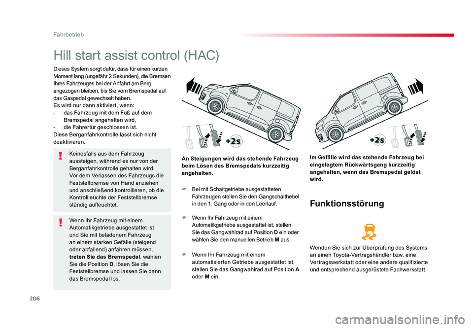 TOYOTA PROACE 2016 Betriebsanleitungen (in German) 206
Fahrbetrieb
Jumpy _de_Chap06_conduite_ed01-2016
Hill start assist control (HAC)
Dieses System sorgt dafür, dass für einen kurzen
Moment lang (ungefähr 2 Sekunden), die Bremsen
Ihres Fahrzeuge TOYOTA PROACE 2016 Betriebsanleitungen (in German) 206
Fahrbetrieb
Jumpy _de_Chap06_conduite_ed01-2016
Hill start assist control (HAC)
Dieses System sorgt dafür, dass für einen kurzen
Moment lang (ungefähr 2 Sekunden), die Bremsen
Ihres Fahrzeuge