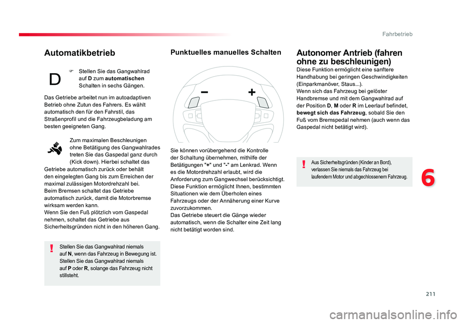 TOYOTA PROACE 2016 Betriebsanleitungen (in German) 211
6
Fahrbetrieb
Jumpy _de_Chap06_conduite_ed01-2016
Automatikbetrieb
Stellen Sie das Gangwahlrad niemals
auf N , wenn das Fahrzeug in Bewegung ist.
Stellen Sie das Gangwahlrad niemals
auf P oder TOYOTA PROACE 2016 Betriebsanleitungen (in German) 211
6
Fahrbetrieb
Jumpy _de_Chap06_conduite_ed01-2016
Automatikbetrieb
Stellen Sie das Gangwahlrad niemals
auf N , wenn das Fahrzeug in Bewegung ist.
Stellen Sie das Gangwahlrad niemals
auf P oder