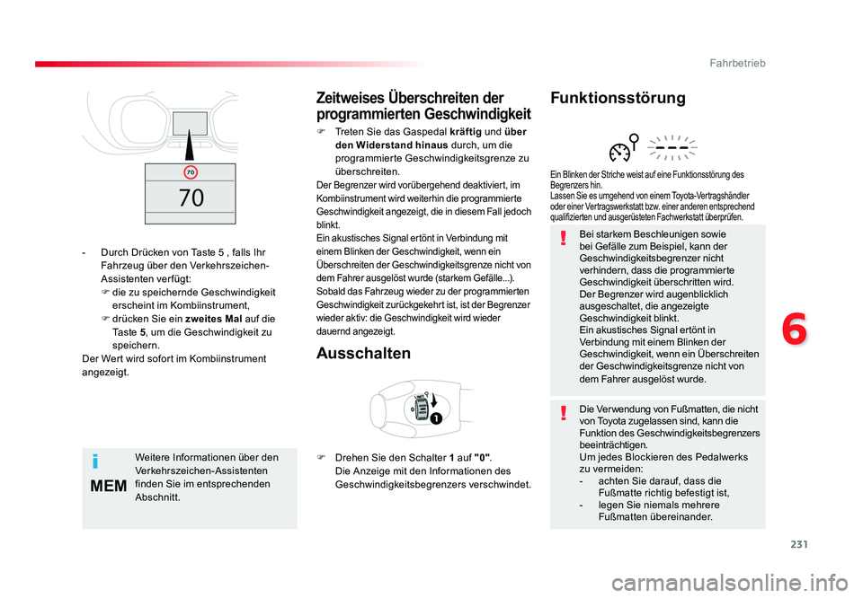 TOYOTA PROACE 2016 Betriebsanleitungen (in German) 231
6
MEM
Fahrbetrieb
Jumpy _de_Chap06_conduite_ed01-2016
Bei starkem Beschleunigen sowie
bei Gefälle zum Beispiel, kann der
Geschwindigkeitsbegrenzer nicht
verhindern, dass die programmierte
Ges TOYOTA PROACE 2016 Betriebsanleitungen (in German) 231
6
MEM
Fahrbetrieb
Jumpy _de_Chap06_conduite_ed01-2016
Bei starkem Beschleunigen sowie
bei Gefälle zum Beispiel, kann der
Geschwindigkeitsbegrenzer nicht
verhindern, dass die programmierte
Ges