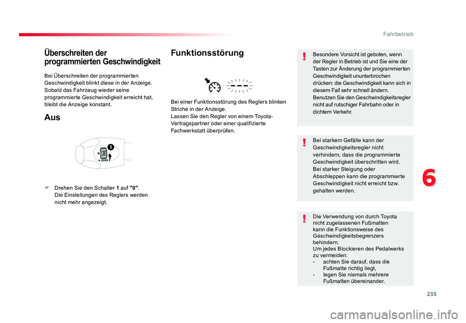 TOYOTA PROACE 2016 Betriebsanleitungen (in German) 235
6
Fahrbetrieb
Jumpy _de_Chap06_conduite_ed01-2016
Überschreiten der
programmierten Geschwindigkeit
Bei Überschreiten der programmierten
Geschwindigkeit blinkt diese in der Anzeige.
Sobald das TOYOTA PROACE 2016 Betriebsanleitungen (in German) 235
6
Fahrbetrieb
Jumpy _de_Chap06_conduite_ed01-2016
Überschreiten der
programmierten Geschwindigkeit
Bei Überschreiten der programmierten
Geschwindigkeit blinkt diese in der Anzeige.
Sobald das