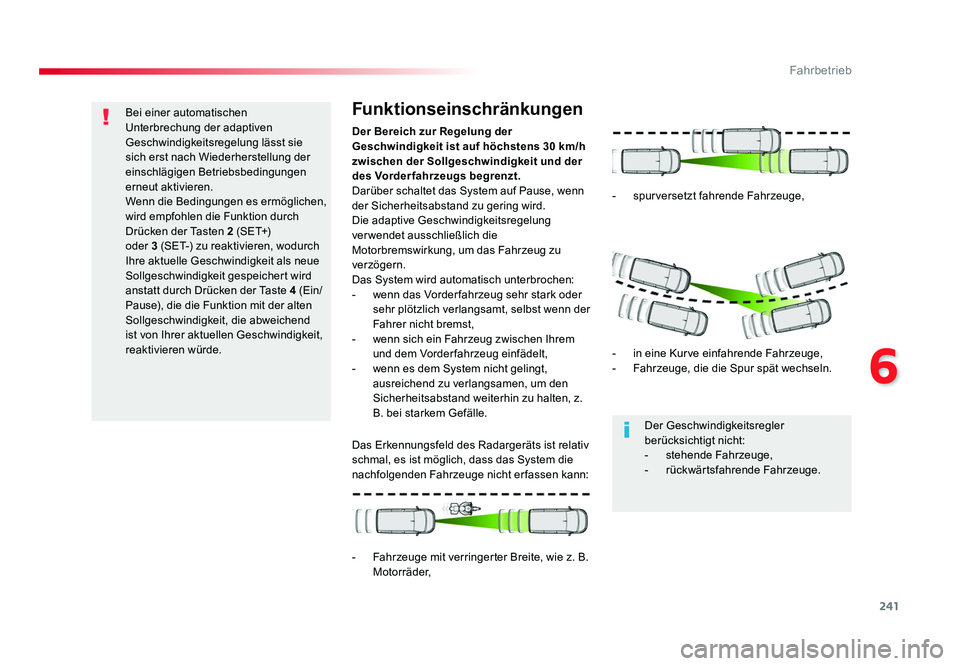 TOYOTA PROACE 2016  Betriebsanleitungen (in German) 241
6
Fahrbetrieb
Jumpy _de_Chap06_conduite_ed01-2016
Bei einer automatischen 
Unterbrechung der adaptiven 
Geschwindigkeitsregelung lässt sie 
sich erst nach Wiederherstellung der 
einschlägigen Be