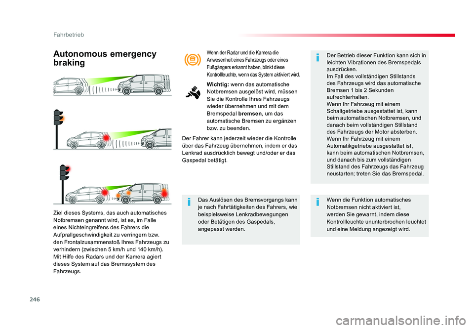 TOYOTA PROACE 2016  Betriebsanleitungen (in German) 246
Fahrbetrieb
Jumpy _de_Chap06_conduite_ed01-2016
Ziel dieses Systems, das auch automatisches 
Notbremsen genannt wird, ist es, im Falle 
eines Nichteingreifens des Fahrers die 
Aufprallgeschwindigk