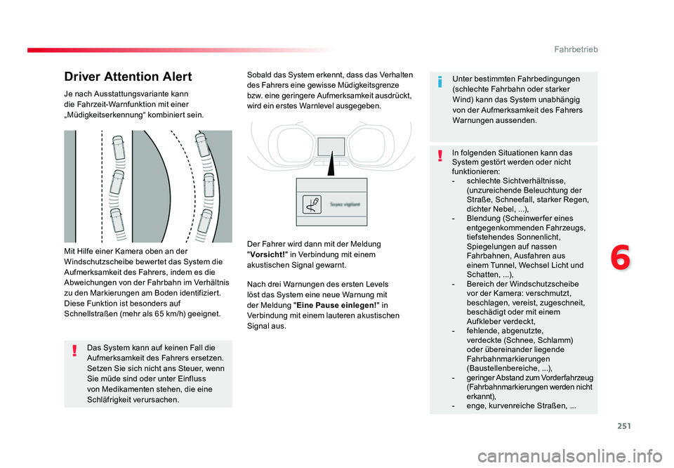 TOYOTA PROACE 2016 Betriebsanleitungen (in German) 251
6
Fahrbetrieb
Jumpy _de_Chap06_conduite_ed01-2016
Mit Hilfe einer Kamera oben an der
Windschutzscheibe bewertet das System die
Aufmerksamkeit des Fahrers, indem es die
Abweichungen von der Fahr TOYOTA PROACE 2016 Betriebsanleitungen (in German) 251
6
Fahrbetrieb
Jumpy _de_Chap06_conduite_ed01-2016
Mit Hilfe einer Kamera oben an der
Windschutzscheibe bewertet das System die
Aufmerksamkeit des Fahrers, indem es die
Abweichungen von der Fahr