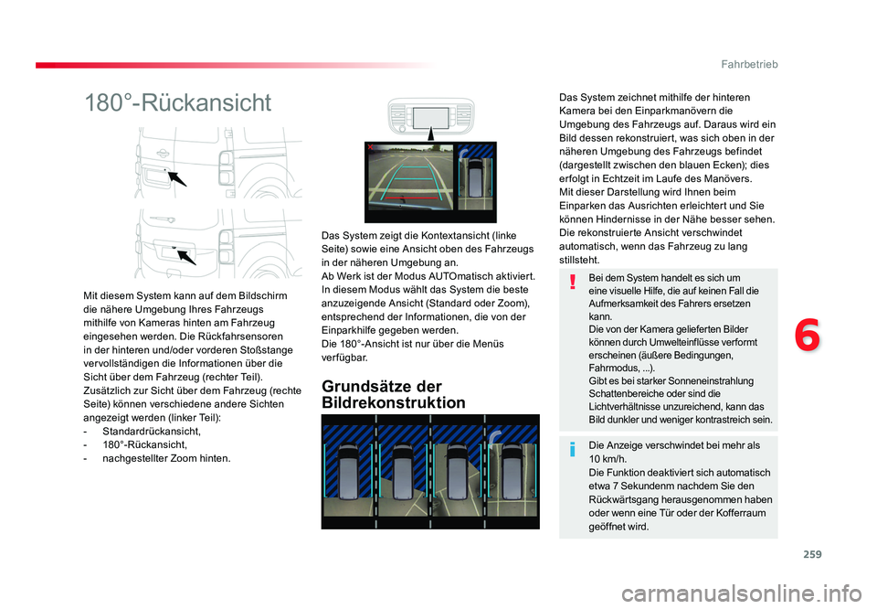 TOYOTA PROACE 2016 Betriebsanleitungen (in German) 259
6
Fahrbetrieb
Jumpy _de_Chap06_conduite_ed01-2016
180°-Rückansicht
Mit diesem System kann auf dem Bildschirm
die nähere Umgebung Ihres Fahrzeugs
mithilfe von Kameras hinten am Fahrzeug
einge TOYOTA PROACE 2016 Betriebsanleitungen (in German) 259
6
Fahrbetrieb
Jumpy _de_Chap06_conduite_ed01-2016
180°-Rückansicht
Mit diesem System kann auf dem Bildschirm
die nähere Umgebung Ihres Fahrzeugs
mithilfe von Kameras hinten am Fahrzeug
einge
