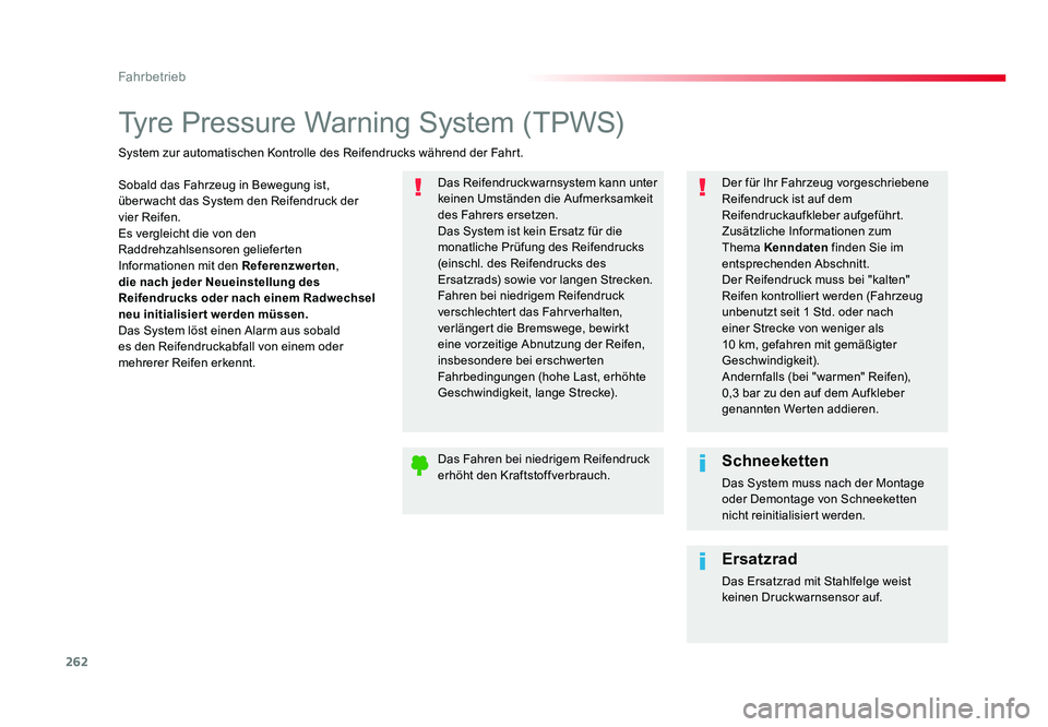 TOYOTA PROACE 2016  Betriebsanleitungen (in German) 262
Fahrbetrieb
Jumpy _de_Chap06_conduite_ed01-2016
Tyre Pressure Warning System (TPWS)
Sobald das Fahrzeug in Bewegung ist, 
über wacht das System den Reifendruck der 
vier Reifen.
Es vergleicht die