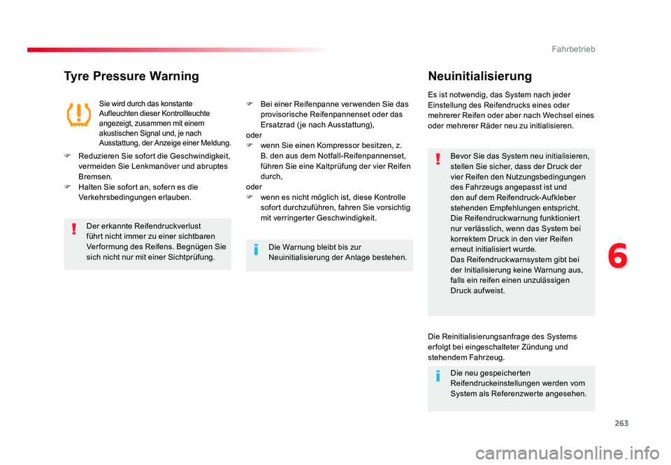 TOYOTA PROACE 2016  Betriebsanleitungen (in German) 263
6
Fahrbetrieb
Jumpy _de_Chap06_conduite_ed01-2016
Tyre Pressure WarningNeuinitialisierung
Bevor Sie das System neu initialisieren, 
stellen Sie sicher, dass der Druck der 
vier Reifen den Nutzungs