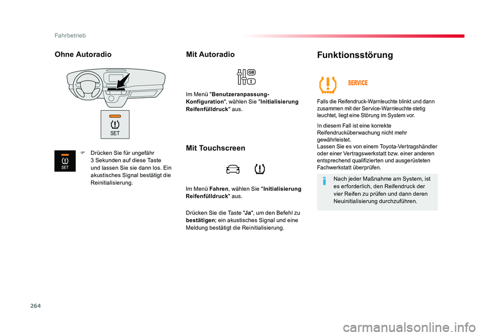TOYOTA PROACE 2016  Betriebsanleitungen (in German) 264
Fahrbetrieb
Jumpy _de_Chap06_conduite_ed01-2016
Im Menü Fahren, wählen Sie "Initialisierung 
Reifenfülldruck " aus.
Mit Autoradio
Im Menü "Benutzeranpassung-
Konfiguration ", w
