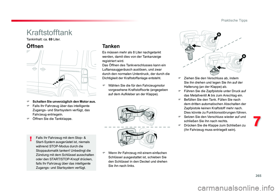 TOYOTA PROACE 2016  Betriebsanleitungen (in German) 265
7
Praktische Tipps
Jumpy _de_Chap07_info-pratiques_ed01-2016
Kraftstofftank
Öffnen
Falls Ihr Fahrzeug mit dem Stop- & 
Start-System ausgerüstet ist, niemals 
während STOP-Modus durch die 
Stopp