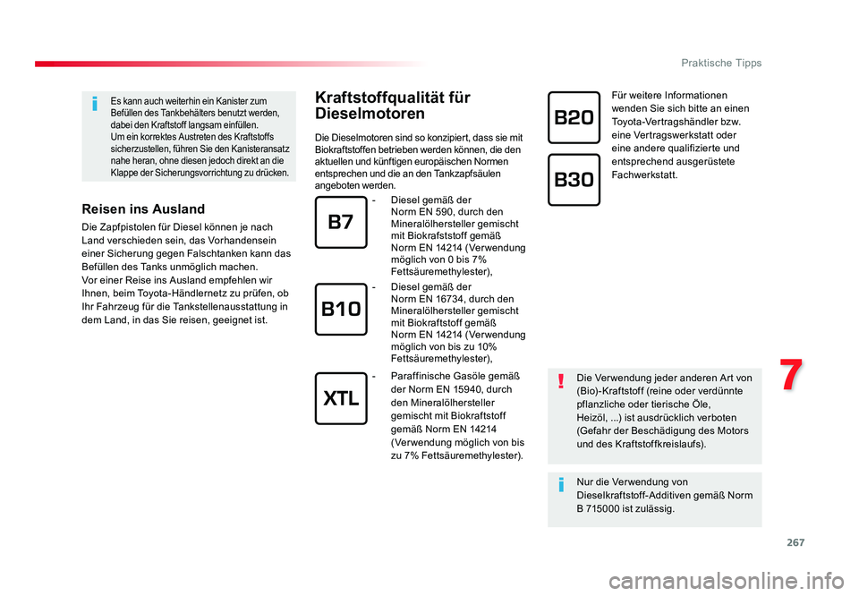 TOYOTA PROACE 2016  Betriebsanleitungen (in German) 267
7
Praktische Tipps
Jumpy _de_Chap07_info-pratiques_ed01-2016
Kraftstoffqualität für 
Dieselmotoren
Die Dieselmotoren sind so konzipiert, dass sie mit 
Biokraftstoffen betrieben werden können, d