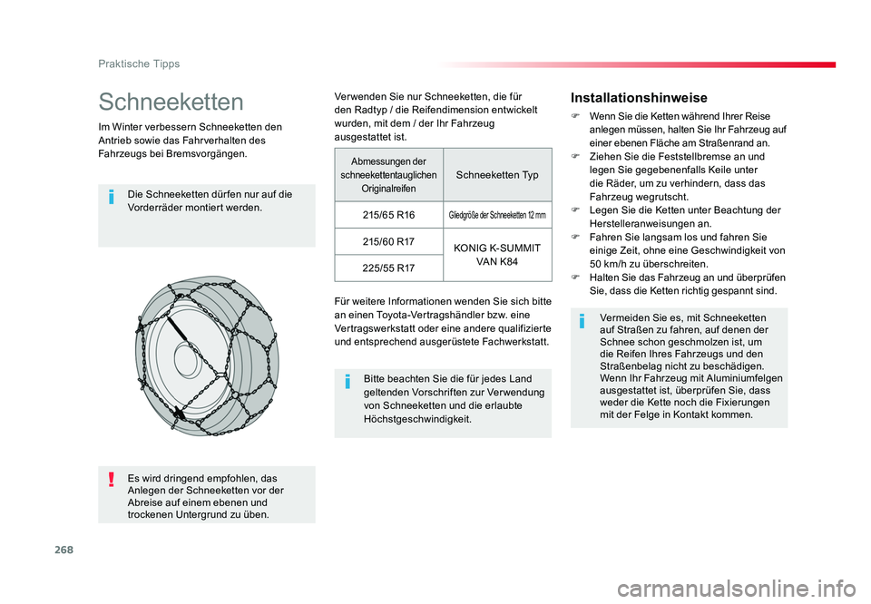 TOYOTA PROACE 2016  Betriebsanleitungen (in German) 268
Praktische Tipps
Jumpy _de_Chap07_info-pratiques_ed01-2016
Schneeketten
Im Winter verbessern Schneeketten den 
Antrieb sowie das Fahrverhalten des 
Fahrzeugs bei Bremsvorgängen.Die Schneeketten d