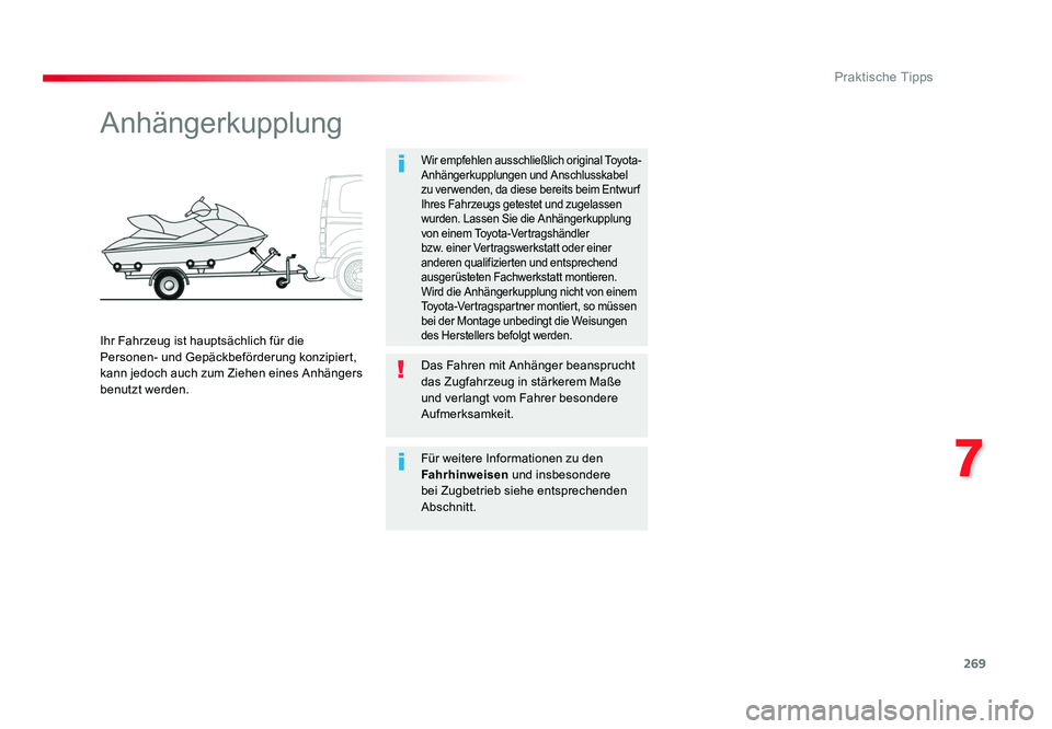 TOYOTA PROACE 2016  Betriebsanleitungen (in German) 269
7
Praktische Tipps
Jumpy _de_Chap07_info-pratiques_ed01-2016
Anhängerkupplung
Wir empfehlen ausschließlich original Toyota-
Anhängerkupplungen und Anschlusskabel 
zu ver wenden, da diese bereit