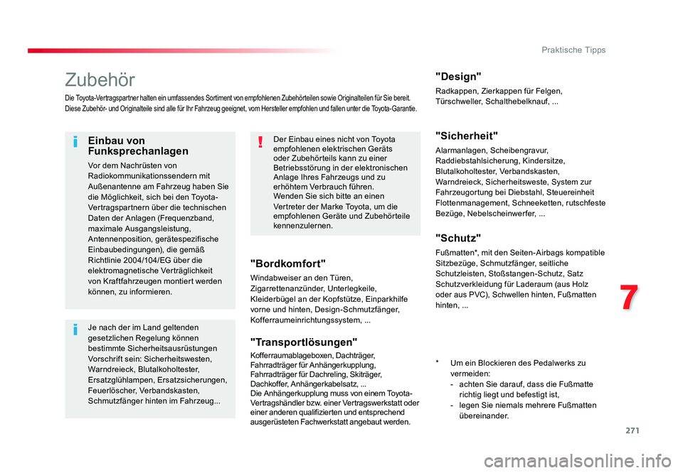 TOYOTA PROACE 2016  Betriebsanleitungen (in German) 271
7
Praktische Tipps
Jumpy _de_Chap07_info-pratiques_ed01-2016
Zubehör
Die Toyota-Vertragspartner halten ein umfassendes Sortiment von empfohlenen Zubehörteilen sowie Originalteilen für Sie berei