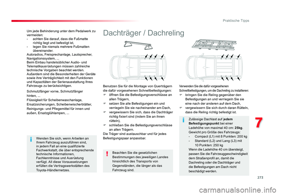 TOYOTA PROACE 2016  Betriebsanleitungen (in German) 273
7
Praktische Tipps
Jumpy _de_Chap07_info-pratiques_ed01-2016
Dachträger / Dachreling
Benutzen Sie für die Montage von Querträgern 
die dafür vorgesehenen Schnellbefestigungen:
F  öffnen Sie d