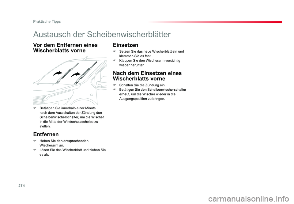 TOYOTA PROACE 2016  Betriebsanleitungen (in German) 274
Praktische Tipps
Jumpy _de_Chap07_info-pratiques_ed01-2016
Austausch der Scheibenwischerblätter
Vor dem Entfernen eines 
Wischerblatts vorne
Entfernen
F Heben Sie den entsprechenden 
Wischerarm a
