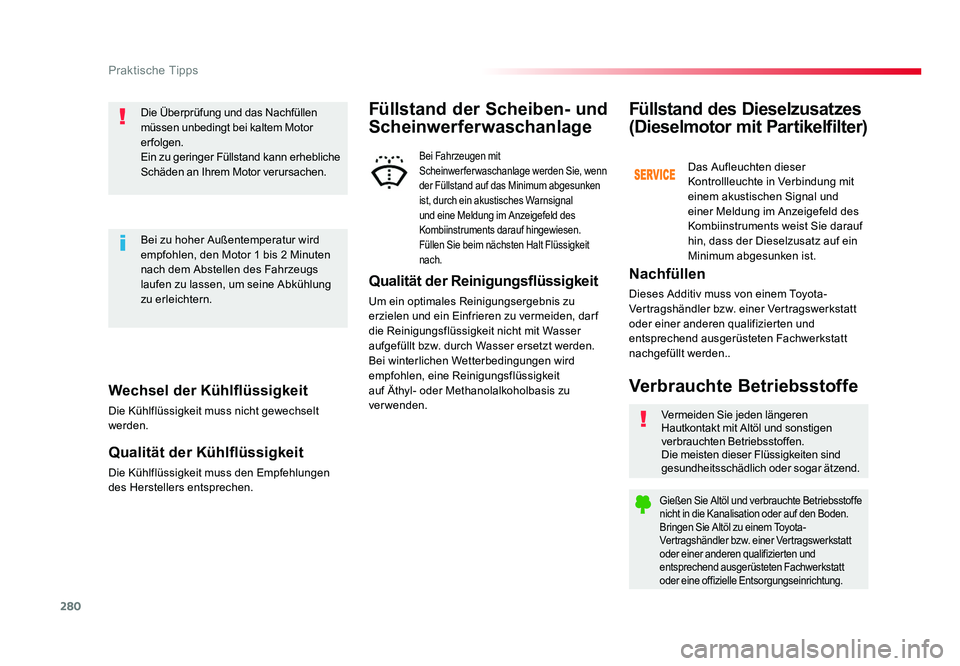 TOYOTA PROACE 2016  Betriebsanleitungen (in German) 280
Praktische Tipps
Jumpy _de_Chap07_info-pratiques_ed01-2016
Wechsel der Kühlflüssigkeit
Die Kühlflüssigkeit muss nicht gewechselt 
werden.
Qualität der Kühlflüssigkeit
Die Kühlflüssigkeit 