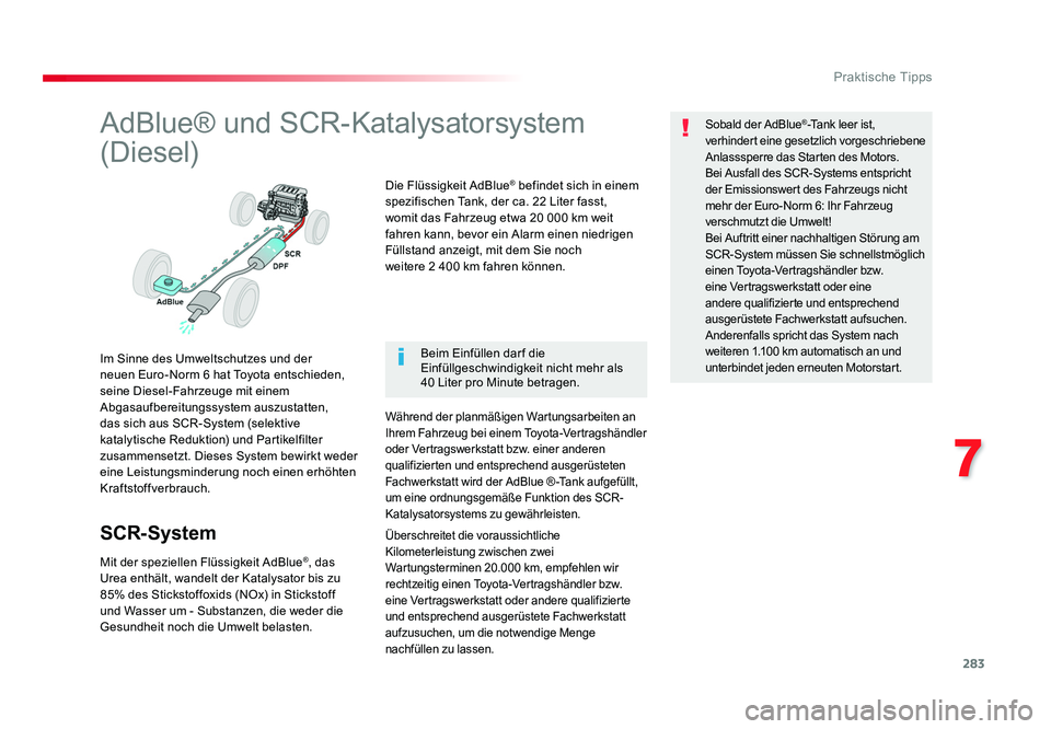 TOYOTA PROACE 2016  Betriebsanleitungen (in German) 283
7
Praktische Tipps
Jumpy _de_Chap07_info-pratiques_ed01-2016
AdBlue® und SCR-Katalysatorsystem 
(Diesel)
Im Sinne des Umweltschutzes und der 
neuen Euro-Norm 6 hat Toyota entschieden, 
seine Dies