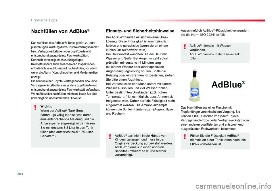 TOYOTA PROACE 2016  Betriebsanleitungen (in German) 284
Praktische Tipps
Jumpy _de_Chap07_info-pratiques_ed01-2016
Nachfüllen von AdBlue®
Das Auffüllen des AdBlue ® -Tanks gehört zu jeder 
planmäßigen Wartung durch Toyota-Vertragshändler 
bzw. 