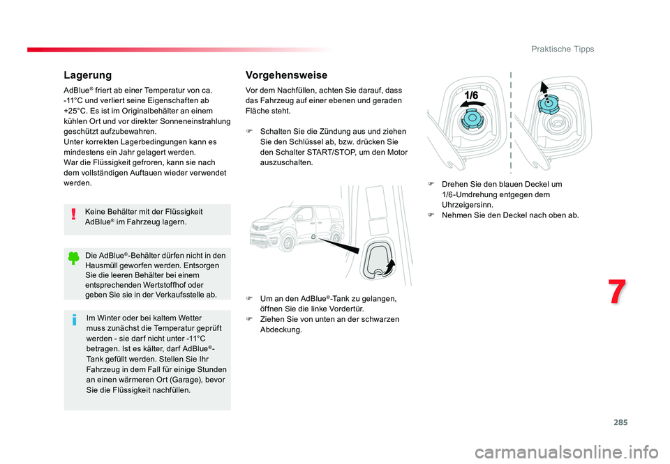 TOYOTA PROACE 2016  Betriebsanleitungen (in German) 285
7
Praktische Tipps
Jumpy _de_Chap07_info-pratiques_ed01-2016
Lagerung
Keine Behälter mit der Flüssigkeit 
AdBlue® im Fahrzeug lagern.
AdBlue
® friert ab einer Temperatur von ca. 
-11°C und ve