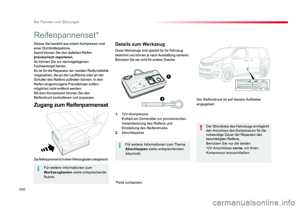 TOYOTA PROACE 2016  Betriebsanleitungen (in German) 290
Bei Pannen und Störungen
Jumpy _de_Chap08_En-cas-de-panne_ed01-2016
Das Reifenpannenset ist in einem Werkzeugkasten untergebracht.
Dieses Set besteht aus einem Kompressor und 
einer Dichtmittelpa