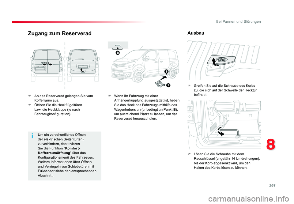 TOYOTA PROACE 2016 Betriebsanleitungen (in German) 297
8
Bei Pannen und Störungen
Jumpy _de_Chap08_En-cas-de-panne_ed01-2016
F An das Reserverad gelangen Sie vom Kofferraum aus.
F Öffnen Sie die Heckflügeltüren bzw. die Heckklappe ( je nach
Fa TOYOTA PROACE 2016 Betriebsanleitungen (in German) 297
8
Bei Pannen und Störungen
Jumpy _de_Chap08_En-cas-de-panne_ed01-2016
F An das Reserverad gelangen Sie vom Kofferraum aus.
F Öffnen Sie die Heckflügeltüren bzw. die Heckklappe ( je nach
Fa
