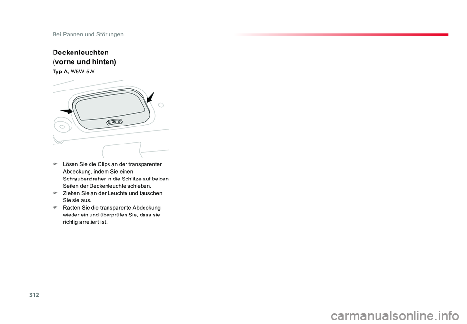 TOYOTA PROACE 2016 Betriebsanleitungen (in German) 312
Bei Pannen und Störungen
Jumpy _de_Chap08_En-cas-de-panne_ed01-2016
Deckenleuchten
(vorne und hinten)
Ty p A, W5W-5W
F Lösen Sie die Clips an der transparenten Abdeckung, indem Sie einen
Sch TOYOTA PROACE 2016 Betriebsanleitungen (in German) 312
Bei Pannen und Störungen
Jumpy _de_Chap08_En-cas-de-panne_ed01-2016
Deckenleuchten
(vorne und hinten)
Ty p A, W5W-5W
F Lösen Sie die Clips an der transparenten Abdeckung, indem Sie einen
Sch