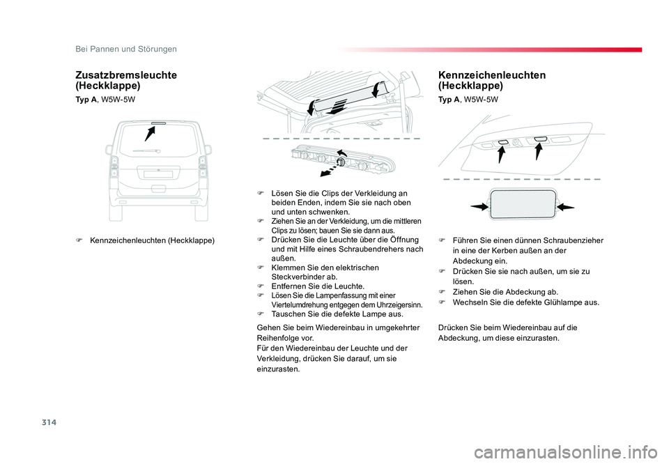 TOYOTA PROACE 2016 Betriebsanleitungen (in German) 314
Bei Pannen und Störungen
Jumpy _de_Chap08_En-cas-de-panne_ed01-2016
Drücken Sie beim Wiedereinbau auf die
Abdeckung, um diese einzurasten.
F Lösen Sie die Clips der Verkleidung an
beiden End TOYOTA PROACE 2016 Betriebsanleitungen (in German) 314
Bei Pannen und Störungen
Jumpy _de_Chap08_En-cas-de-panne_ed01-2016
Drücken Sie beim Wiedereinbau auf die
Abdeckung, um diese einzurasten.
F Lösen Sie die Clips der Verkleidung an
beiden End