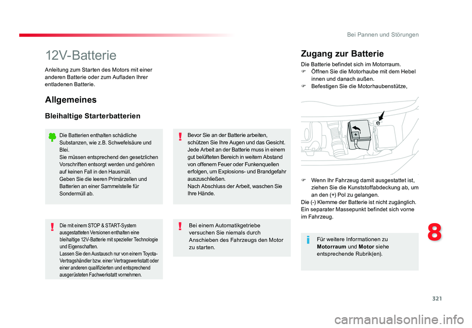 TOYOTA PROACE 2016 Betriebsanleitungen (in German) 321
8
Bei Pannen und Störungen
Jumpy _de_Chap08_En-cas-de-panne_ed01-2016
12V-BatterieDie Batterie befindet sich im Motorraum.
F Öffnen Sie die Motorhaube mit dem Hebel innen und danach außen.
F TOYOTA PROACE 2016 Betriebsanleitungen (in German) 321
8
Bei Pannen und Störungen
Jumpy _de_Chap08_En-cas-de-panne_ed01-2016
12V-BatterieDie Batterie befindet sich im Motorraum.
F Öffnen Sie die Motorhaube mit dem Hebel innen und danach außen.
F